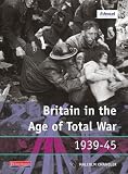 Britain in the Age of Total War 1939-45 (Modern World History for Edexcel)