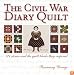 The Civil War Diary Quilt: 121 Stories and The Quilt Blocks They Inspired