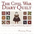 The Civil War Diary Quilt: 121 Stories and The Quilt Blocks They Inspired