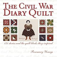 The Civil War Diary Quilt: 121 Stories and The Quilt Blocks They Inspired