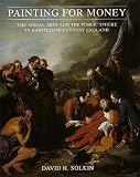 Painting for Money: Visual Arts and the Public Sphere in Eighteenth-century England (Paul Mellon Centre for Studies)