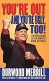 Youre Out and Youre Ugly, Too!: Confessions Of An Umpire With An Attitude