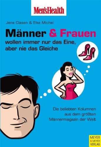 Mens Health Männer und Frauen wollen immer nur das Eine aber nie das Gleiche - Die beliebtesten Kolumnen aus dem größten Männermagazin der Welt ... aus dem größten Männermagazin der Welt Mens Health Männer und Frauen wollen immer nur das Eine aber nie das Gleiche - Die beliebtesten Kolumnen aus dem größten Männermagazin der Welt ... aus dem größten Männermagazin der Welt
