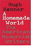 A Homemade World: The American Modernist Writers
