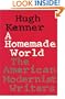 A Homemade World: The American Modernist Writers