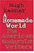 Book A Homemade World: The American Modernist Writers