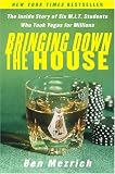 Bringing Down the House : The Inside Story of Six MIT Students Who Took Vegas for Millions