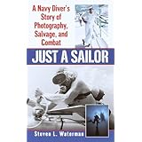 Just a Sailor: A Navy Diver's Story of Photography, Salvage, and Combat