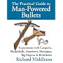 The Practical Guide to Man-powered Bullets: Experiments with Catapults, Musketballs, Stonebows, Blowpipes, Big Airguns and Bullet Bows