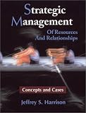 Strategic Management: Of Resources and Relationships (Concepts and Cases)