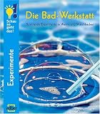 Die Bad-Werkstatt: Spannende Experimente in Wanne und Waschbecken title=