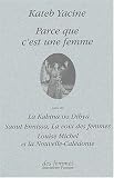 Parce que c_est une femme, suivi de _La Kahina_, _Saout Ennissa_, _La Voix des femmes_ et _Louise Michel et la Nouvelle-Cal�donie_