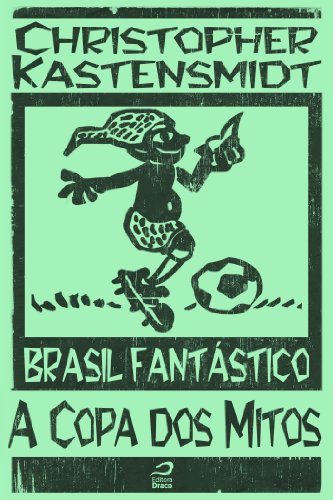 Brasil Fantástico - A Copa dos Mitos (Portuguese Edition)