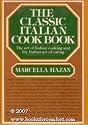 The Classic Italian Cook Book:The art of Italian cooking and the Italian art of eating