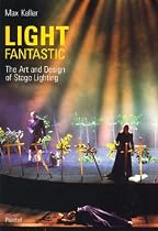 Light Fantastic: The Art and Design of Stage Lighting (Photography)