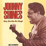 Review Johnny Shines  / Hey Ba-Ba-Re-Bop