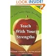 Teach with Your Strengths: How Great Teachers Inspire Their Students