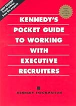 Kennedy's Pocket Guide to Working With Executive Recruiters