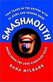 Smashmouth : Two Years In The Gutter With Al Gore And George W. Bush : Notes From The 2000 Campaign Trail