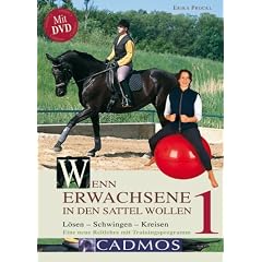 Wenn Erwachsene in den Sattel wollen - mit DVD: L�sen � Schwingen � Kreisen: Eine neue Reitlehre mit Trainingsprogramm