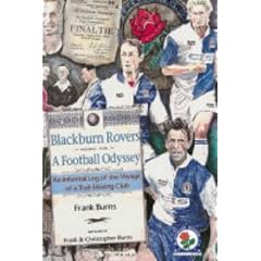 Blackburn Rovers - A Football Odyssey: An Informal Log of the Voyage of a Trail Blazing Club