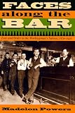 Faces along the Bar: Lore and Order in the Workingmans Saloon, 1870-1920 (Historical Studies of Urban America)
