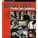 Digital Video Production Cookbook: 100 Professional Techniques for Independent and Amateur Filmmakers (Cookbooks (O'Reilly))