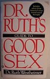 Dr. Ruth's Guide to Good Sex [ First Mass Market Paperback Printing, June 1984 ] (reliable advice from America's most trusted sexual therapist...)