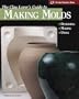 The Clay Lover's Guide to Making Molds: Designing, Making, Using (Lark Ceramics Book)