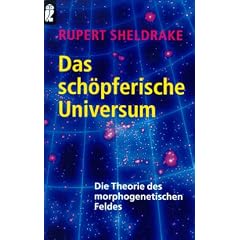 Das schöpferische Universum. Die Theorie des morphogenetischen Feldes. (Sachbuch). (Taschenbuch)