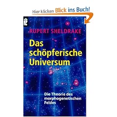 Das sch�pferische Universum. Die Theorie des morphogenetischen Feldes