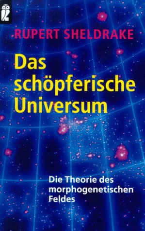 Das schöpferische Universum: Die Theorie des morphogenetischen Feldes. (Sachbuch)