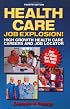Health Care Job Explosion: High Growth Health Care Careers and Job Locator