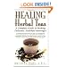 Healing Herbal Teas: A Complete Guide to Making Delicious, Healthful Beverages