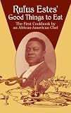 Rufus Estes' Good Things to Eat: The First Cookbook by an African-American Chef (Dover Cookbooks)