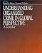 Understanding Organized Crime in Global Perspective: A Reader