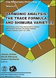 Harmonic Analysis, the Trace Formula, and Shimura Varieties: Proceedings of the Clay Mathematics Institute, 2003 Summer School, the Fields Institute, Toronto, ... 2-27, 2003 (Clay Mathematics Proceedings)