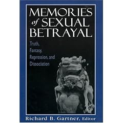 Memories of Sexual Betrayal: Truth, Fantasy, Repression, and Dissociation