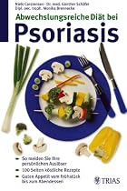 Abwechslungsreiche Diät bei Psoriasis: So meiden Sie persönliche Auslöser. 100 Seiten köstliche Rezepte. Guten Appetit vom Frühstück bis zum Abendessen