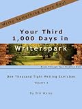 Your Third 1,000 Days in Writerspark: One Thousand Tight Writing Exercises
