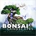 Creating Bonsai Landscapes: 18 Miniature Garden Projects by Su Chin Ee