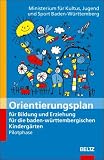 Orientierungsplan f&uuml;r Bildung und Erziehung f&uuml;r die baden-w&uuml;rttembergischen Kinderg&auml;rten - 