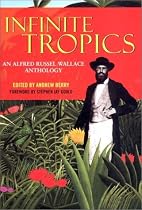 Infinite Tropics: An Alfred Russell Wallace Anthology