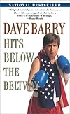 Dave Barry Hits Below the Beltway: A Vicious and Unprovoked Attack on Our Most Cherished Political Institutions