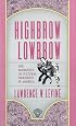 Highbrow/Lowbrow: The Emergence of Cultural Hierarchy in America (The William E. Massey Sr. Lectures in the History of American Civilization)