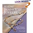 Making Bead and Wire Jewelry: Simple Techniques, Stunning Designs by Dawn Cusick