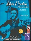 Elvis Presley Memorabilia: An Unauthorized Collectors Guide (Schiffer Book for Collectors)