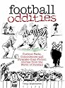 Football Oddities: Curious Facts, Coincidences and Stranger-than-fiction Stories from the World of Football (100 Greats S.)
