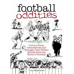 Football Oddities: Curious Facts, Coincidences and Stranger-than-fiction Stories from the World of Football (100 Greats S.)