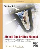 Air and Gas Drilling Field Guide: Applications for Oil and Gas Recovery Wells and Geothermal Fluids Recovery Wells, 3rd Edition